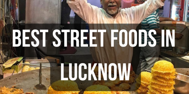 Best Street Foods In Lucknow-Try Some Delicious Dishes Of Lucknow_Pic Credit Google