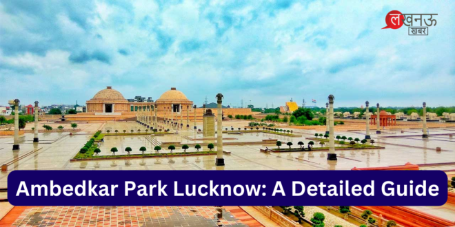 Ambedkar Park Lucknow A Detailed Guide_Pic Credit Google