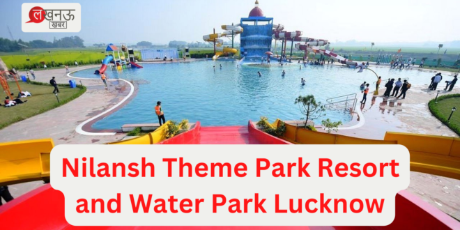 Nilansh Theme Park Resort and Water Park in Lucknow Get Ready for a Fun-Filled Day_Pic Credit Google